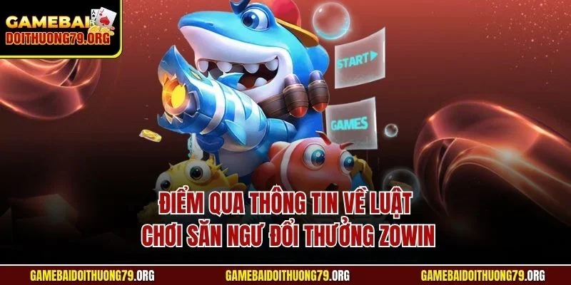 Kinh Nghiệm Chơi Bắn Cá Zowin | Kỹ Năng Rinh Tiền Thưởng 3 Điểm qua thông tin về luật chơi săn ngư đổi thưởng Zowin