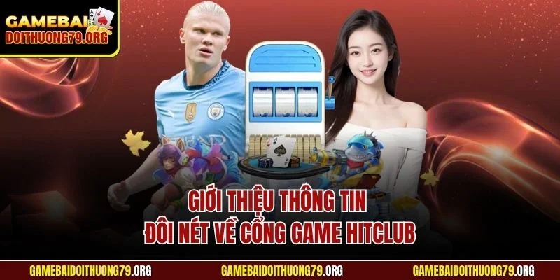 Giới thiệu thông tin đôi nét về cổng game Hitclub