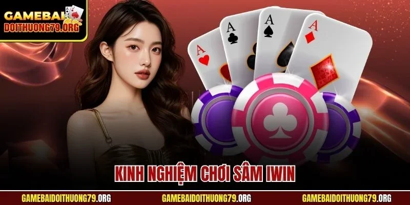Kinh Nghiệm Chơi Sâm Iwin