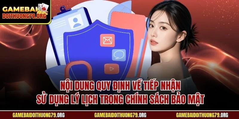 Chính sách bảo mật 3 Nội dung quy định về tiếp nhận - Sử dụng lý lịch trong chính sách bảo mật