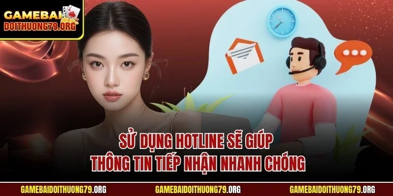 Sử dụng Hotline sẽ giúp thông tin tiếp nhận nhanh chóng